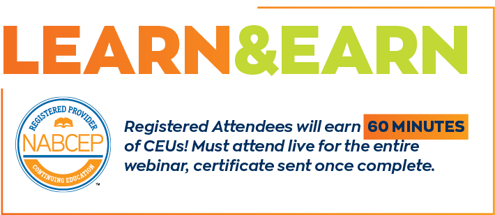 LEARN & EARN: Registered Attendees will earn 60 MINUTES of CEUs! Must attend the live for the entire webinar, certificate sent once complete.